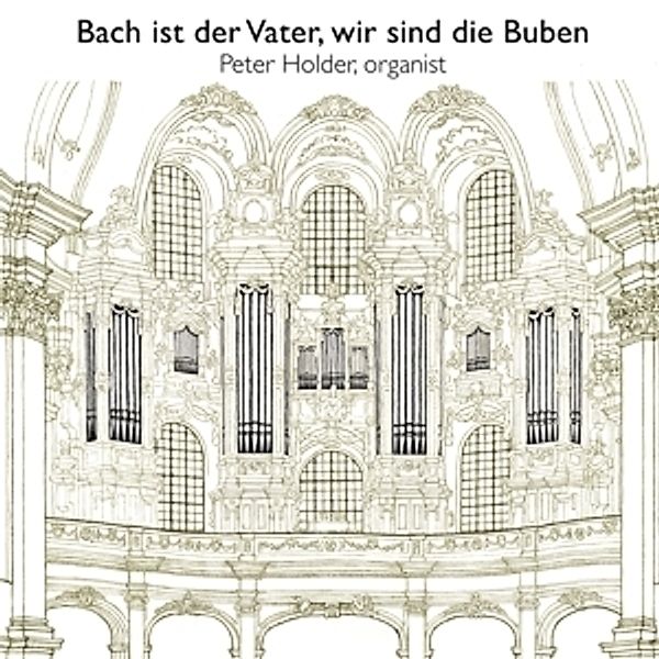 Bach Ist Der Vater,Wir Sind Die Buben, Peter Holder