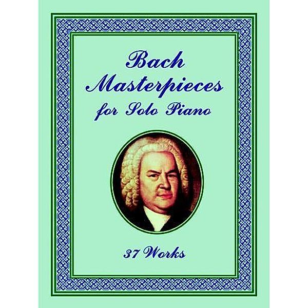 Bach Masterpieces for Solo Piano / Dover Classical Piano Music, Johann Sebastian Bach