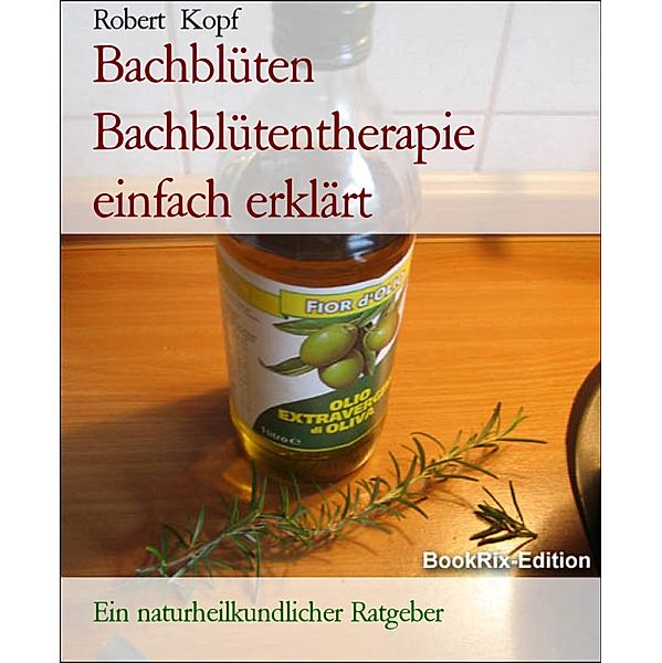 Bachblüten Bachblütentherapie einfach erklärt, Robert Kopf