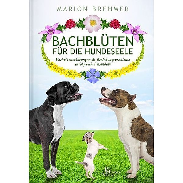 Bachblüten für die Hundeseele, Marion Brehmber