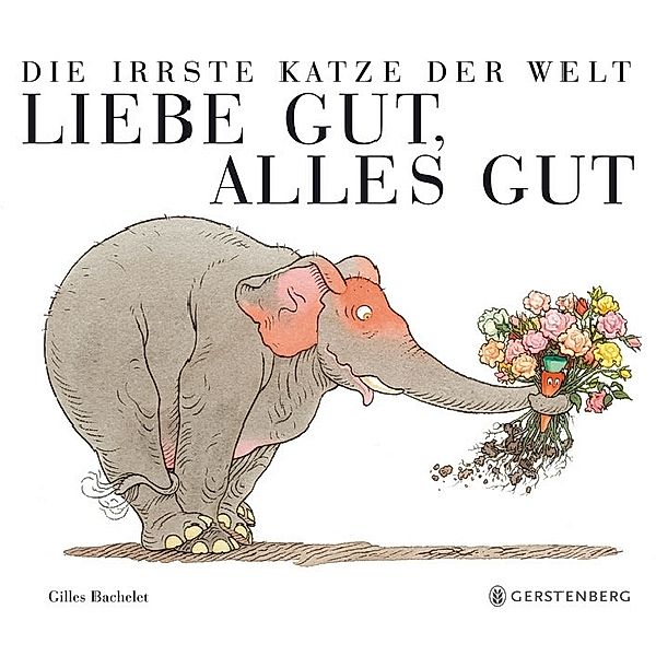 Bachelet, G: irrste Katze der Welt: Liebe gut, alles gut, Gilles Bachelet