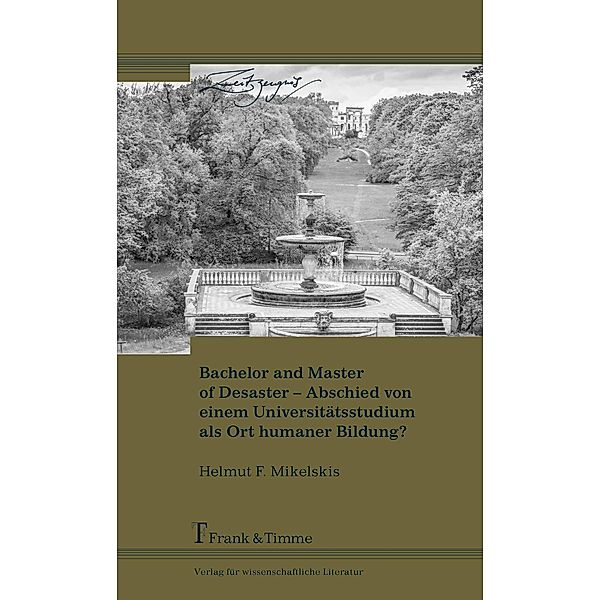 Bachelor and Master of Disaster - Abschied von einem Universitätsstudium als Ort humaner Bildung, Helmut F. Mikelskis