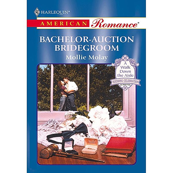 Bachelor-Auction Bridegroom (Mills & Boon American Romance) / Mills & Boon American Romance, Mollie Molay