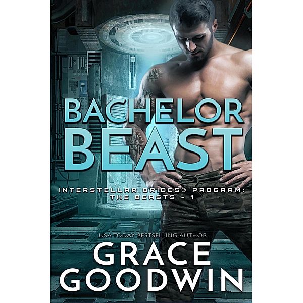 Bachelor Beast / Interstellar Brides® Program: The Beasts Bd.1, Grace Goodwin