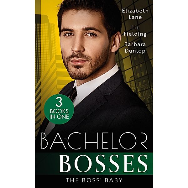 Bachelor Bosses: The Boss' Baby: A Little Surprise for the Boss / The Bride's Baby / The Baby Contract, Elizabeth Lane, Liz Fielding, Barbara Dunlop