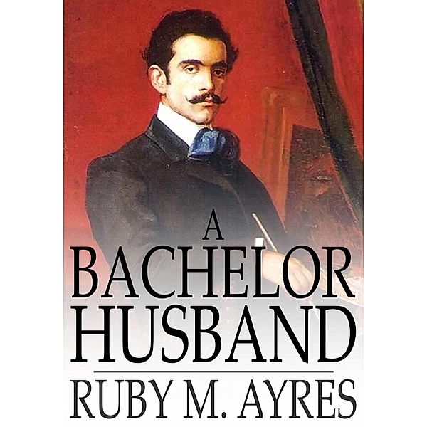 Bachelor Husband / The Floating Press, Ruby M. Ayres