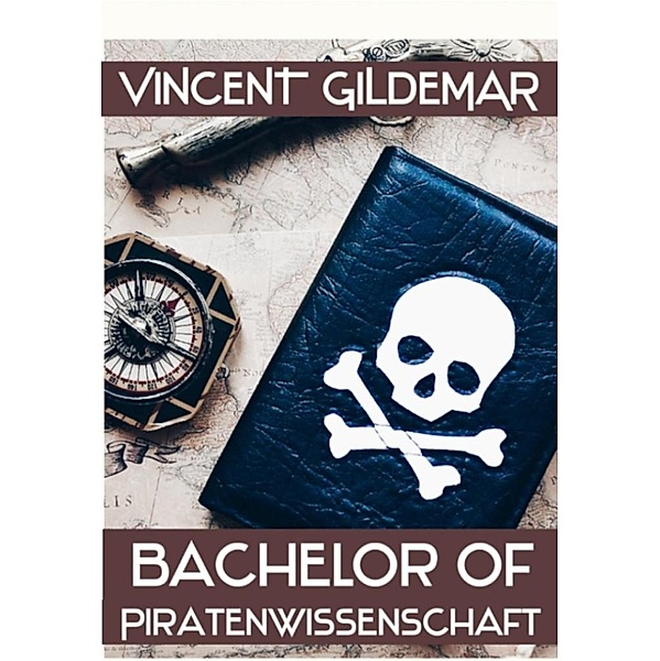 Bachelor of Piratenwissenschaft (Piratenwissenschaften, #2) / Piratenwissenschaften, Vincent Gildemar