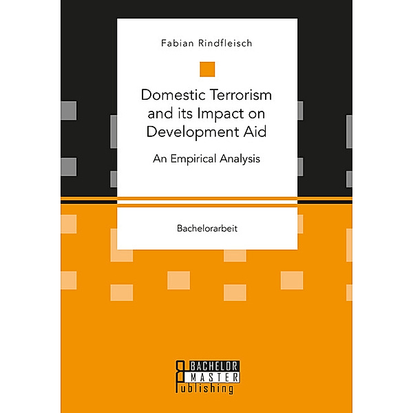 Bachelorarbeit / Domestic Terrorism and its Impact on Development Aid. An Empirical Analysis, Fabian Rindfleisch