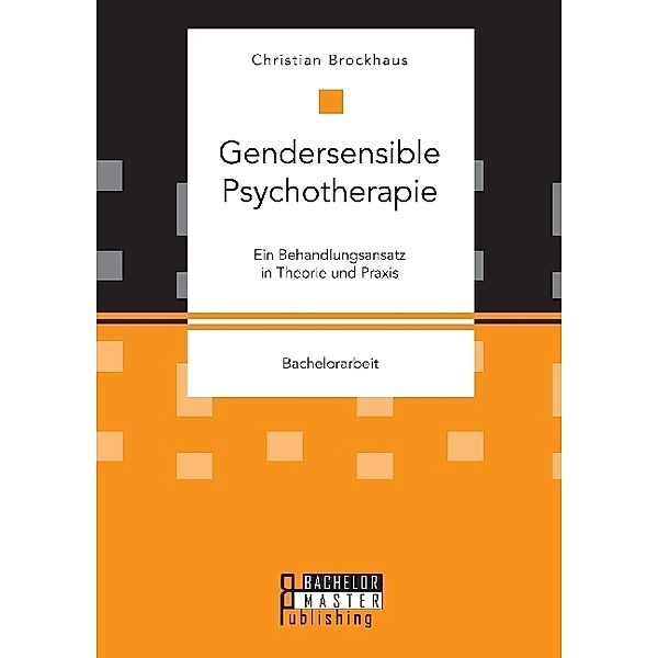 Bachelorarbeit / Gendersensible Psychotherapie. Ein Behandlungsansatz in Theorie und Praxis, Christian Brockhaus