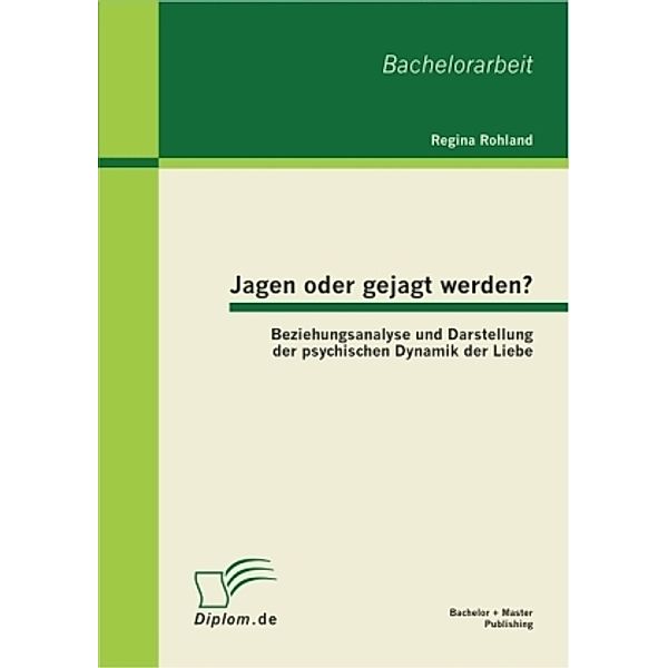 Bachelorarbeit / Jagen oder gejagt werden?, Regina Rohland