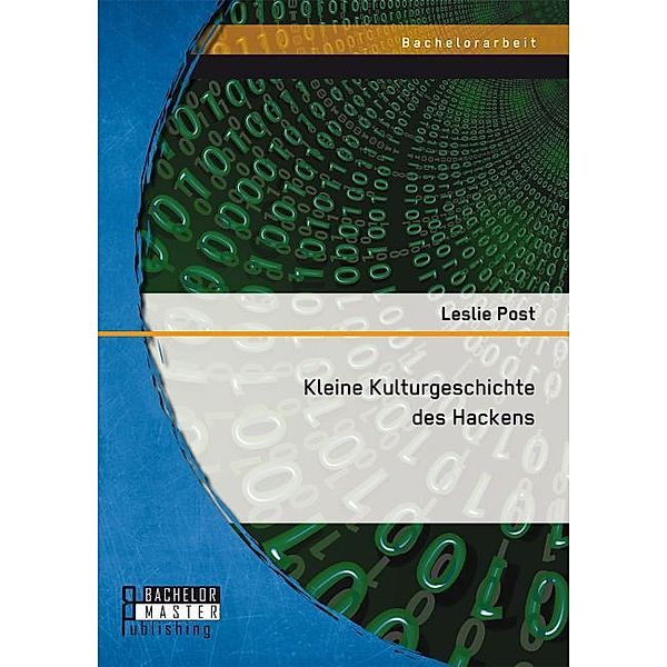Bachelorarbeit / Kleine Kulturgeschichte des Hackens, Leslie Post