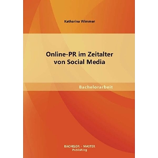 Bachelorarbeit / Online-PR im Zeitalter von Social Media, Katharina Wimmer