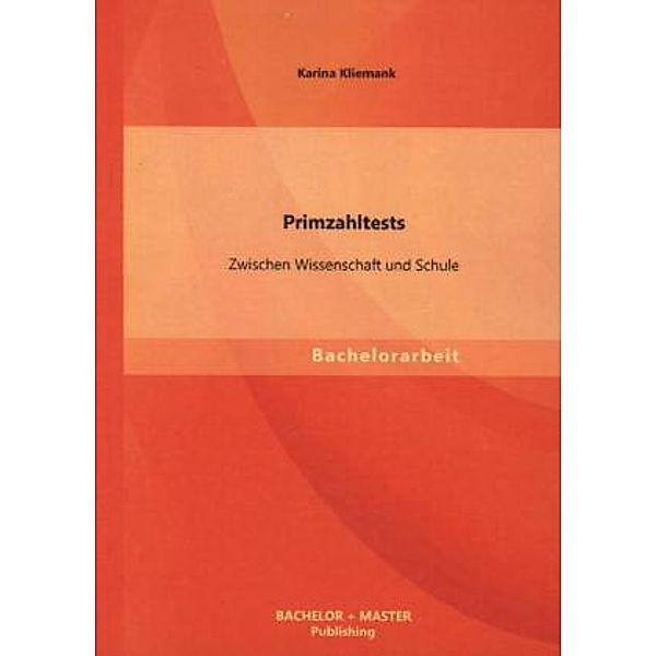 Bachelorarbeit / Primzahltests: Zwischen Wissenschaft und Schule, Karina Kliemank