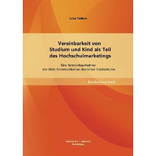 Bachelorarbeit / Vereinbarkeit von Studium und Kind als Teil des Hochschulmarketings, Luisa Todisco