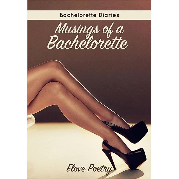 Bachelorette Diaries: Musings of a Bachelorette, Elove Poetry