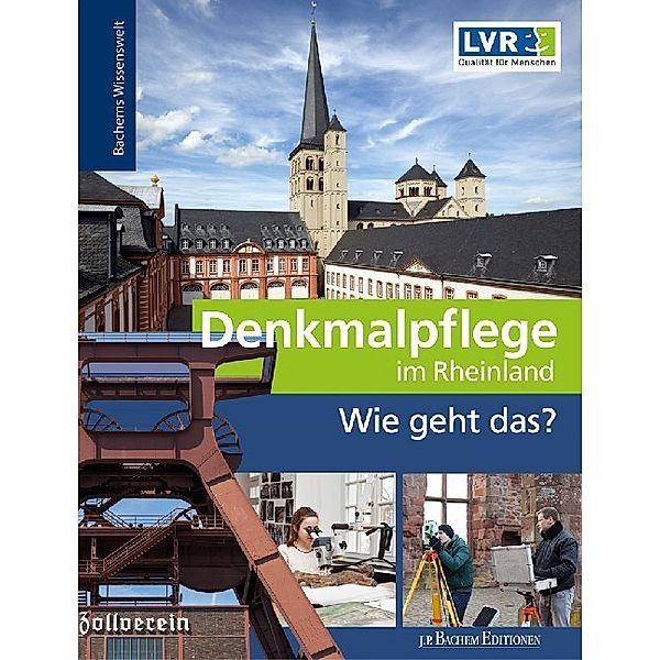 Bachems Wissenswelt / Denkmalpflege im Rheinland - Wie geht das?, LVR-Amt für Denkmalpflege im Rheinland