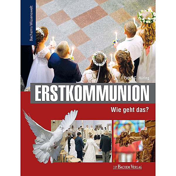 Bachems Wissenswelt / Erstkommunion - Wie geht das?, Patrik C. Höring