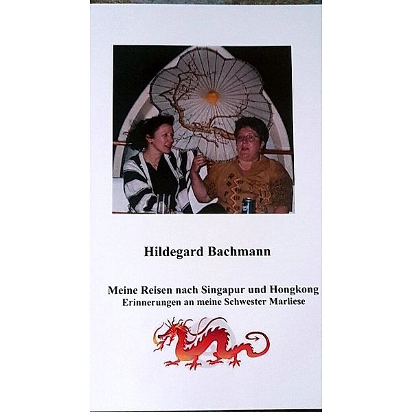 Bachmann, H: Meine Reisen nach Singapur und Hongkong, Hildegard Bachmann