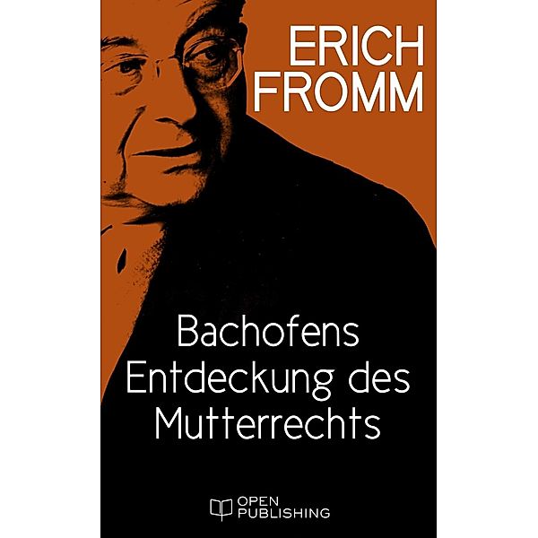 Bachofens Entdeckung des Mutterrechts, Erich Fromm