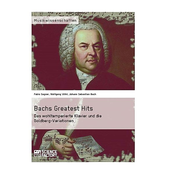 Bachs Greatest Hits. Das wohltemperierte Klavier und die Goldberg-Variationen, Fabio Sagner, Wolfgang Völkl, Johann Sebastian Bach