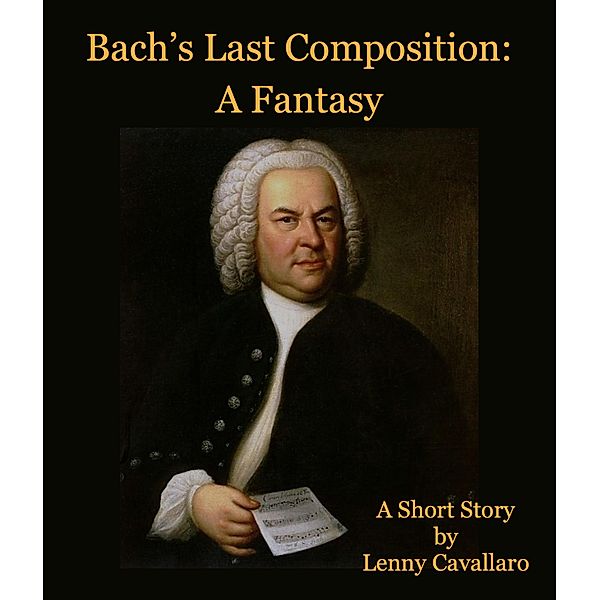 Bach's Last Composition: A Fantasy, Lenny Cavallaro