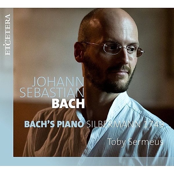 Bach'S Piano Silbermann 1749, Toby Sermeus