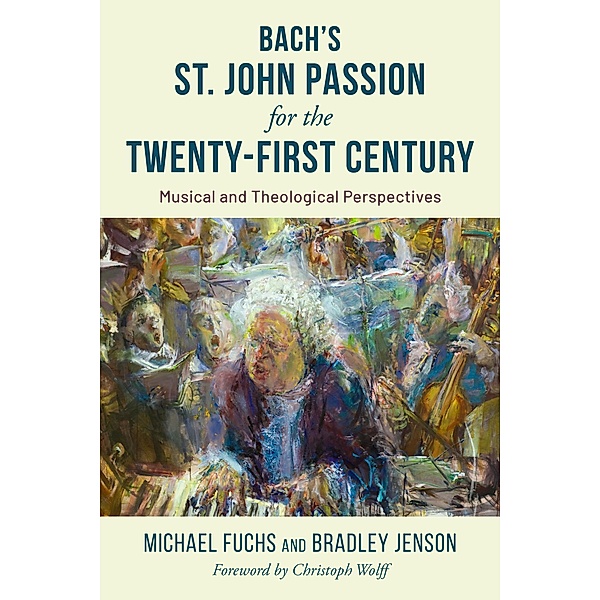 Bach's St. John Passion for the Twenty-First Century, Michael Fuchs, Bradley Jenson