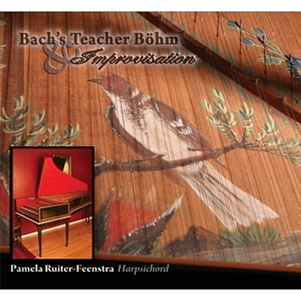 Bach'S Teacher Böhm/Improvisat, Pamela Ruiter-Feenstra