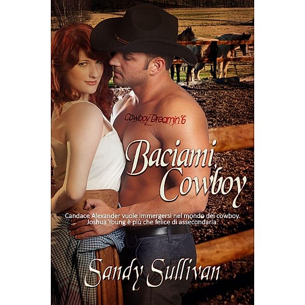 Baciami, Cowboy (Cowboy Dreamin', #6) / Cowboy Dreamin', Sandy Sullivan