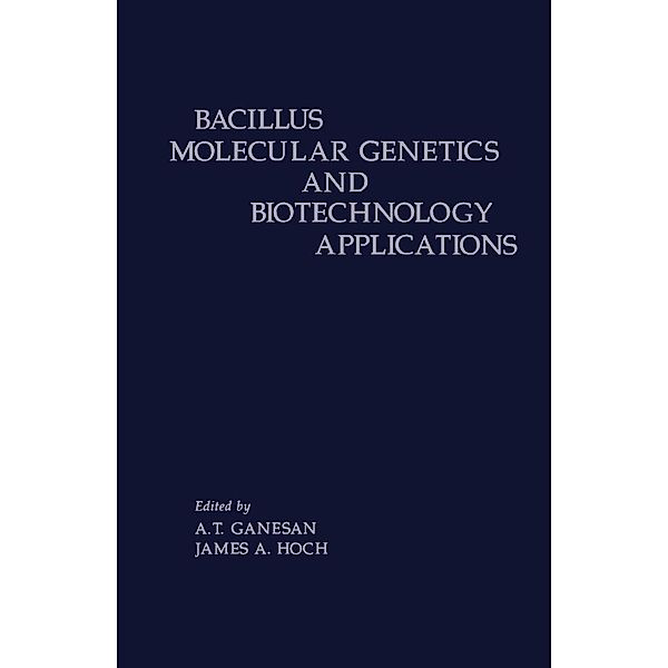 Bacillus Molecular Genetics and Biotechnology Applications, A. T. Ganesan