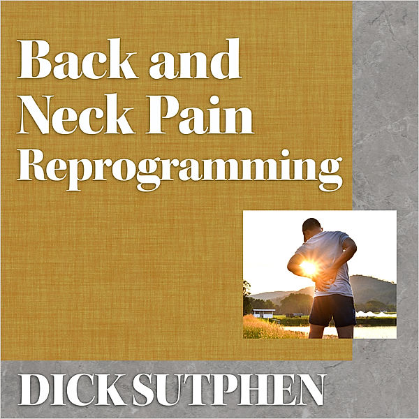 Back and Neck Pain Reprogramming, Dick Sutphen