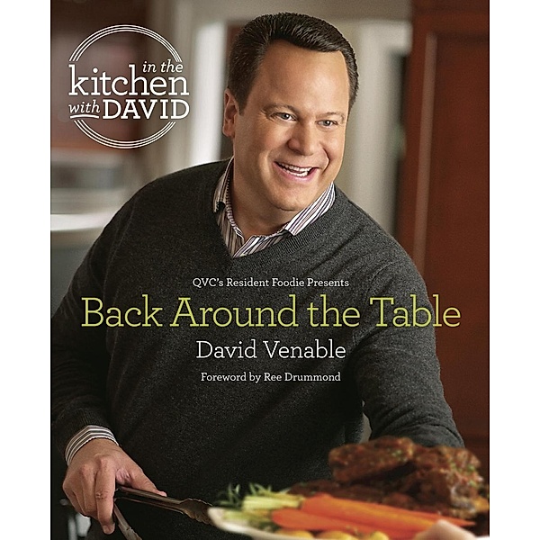 Back Around the Table: An In the Kitchen with David Cookbook from QVC's Resident Foodie, David Venable
