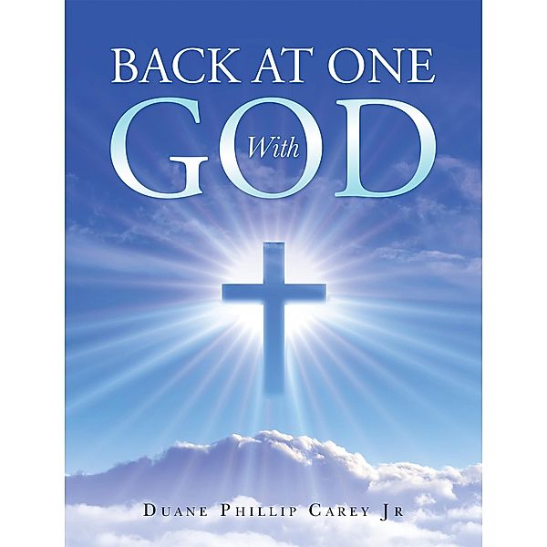 Back at One with God, Duane Phillip Carey Jr