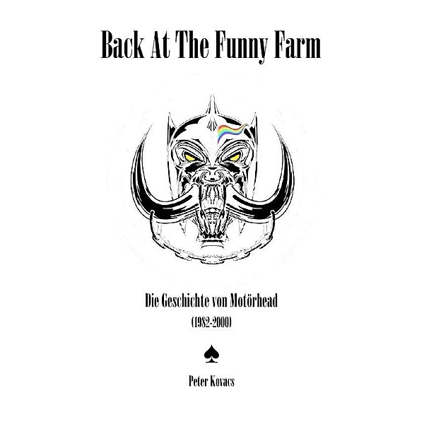 Back At The Funny Farm. Die Geschichte von Motörhead (1982-2000), Peter Kovacs