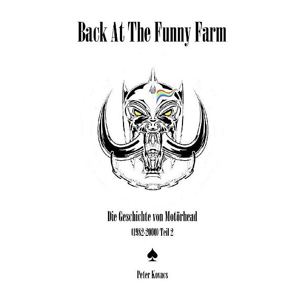 Back At The Funny Farm. Die Geschichte von Motörhead (1982-2000) Teil 2, Peter Kovacs