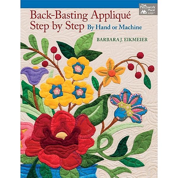 Back-Basting Applique, Step by Step / That Patchwork Place, Barbara J. Eikmeier