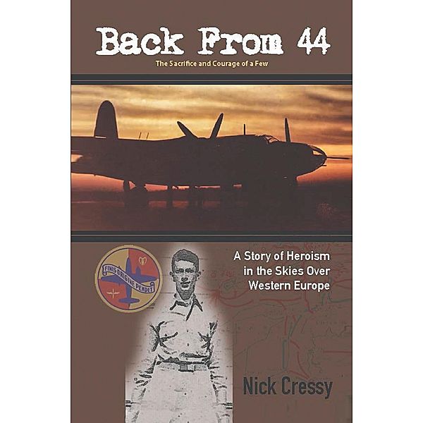 Back from 44 - the Sacrifice and Courage of a Few, Nick Cressy