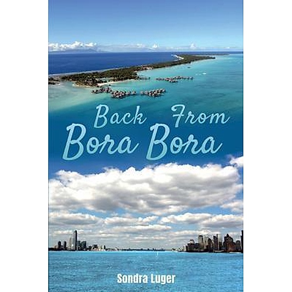 Back From Bora Bora / Gotham Books, Sondra Luger