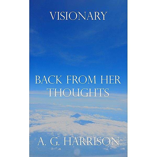 Back From Her Thoughts, A. G. Harrison