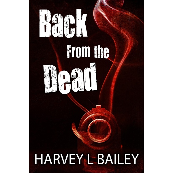 Back From the Dead, Harvey L. Bailey