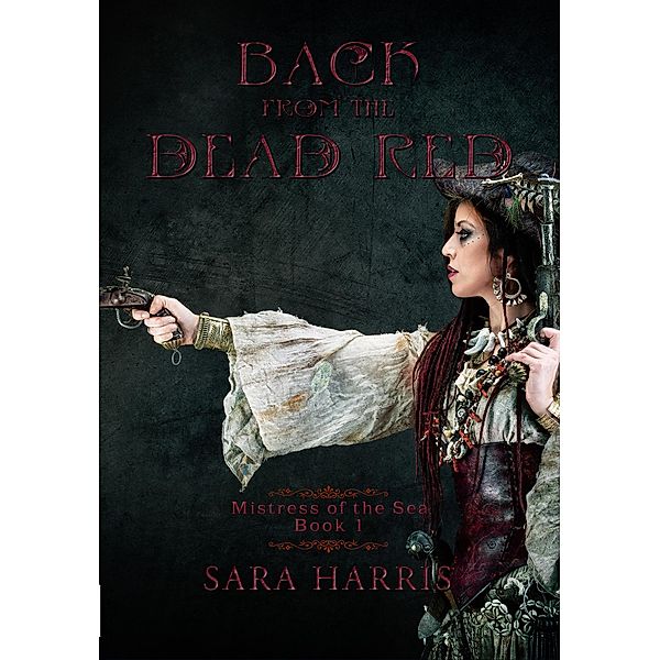 Back from the Dead Red (Mistress of the Sea, #1) / Mistress of the Sea, Sara Harris