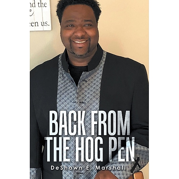 Back from the Hog Pen, Deshawn E. Marshall
