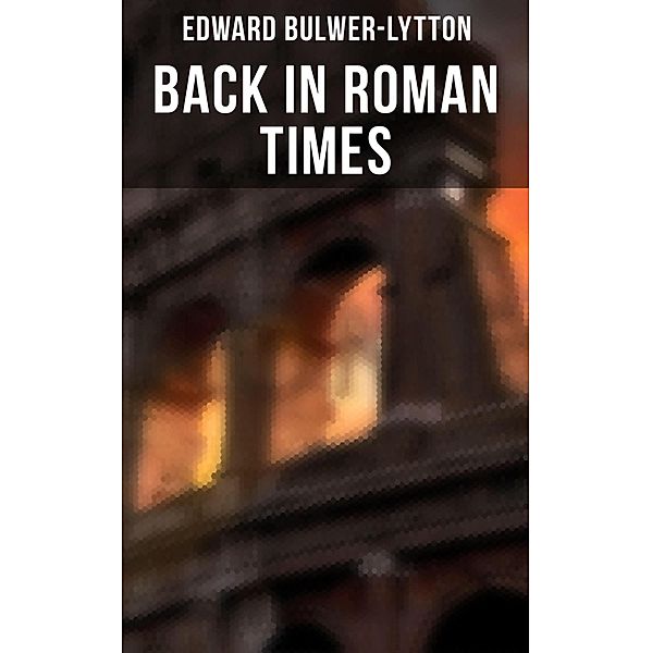 Back in Roman  Times, Edward Bulwer-Lytton