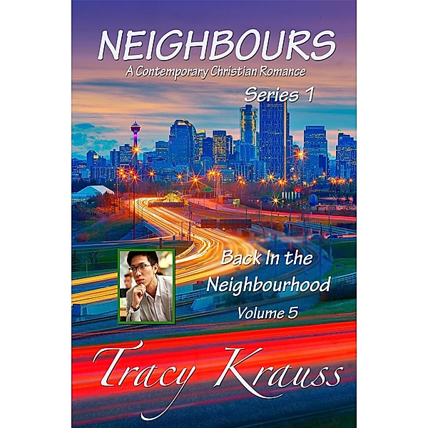 Back In the Neighbourhood (Neighbours: A Contemporary Christian Romance Series 1, #5) / Neighbours: A Contemporary Christian Romance Series 1, Tracy Krauss