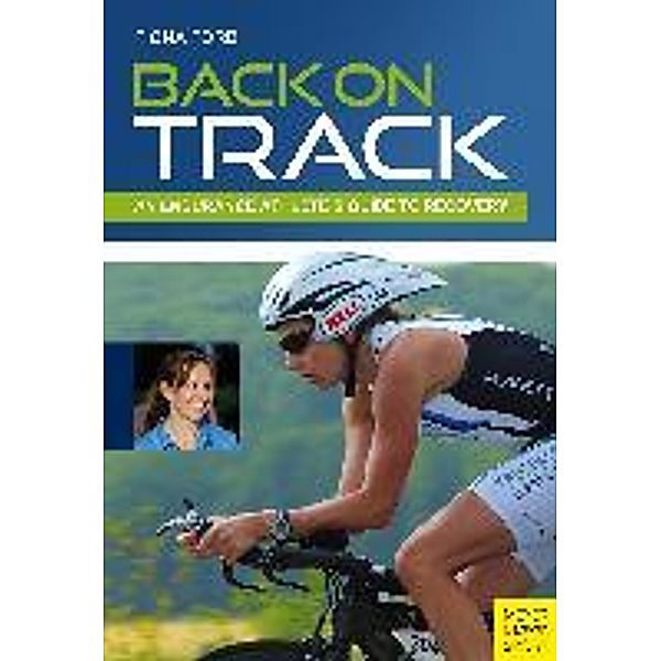 Back on Track: An Endurance Athlete's Guide to Recovery, Elmer Wienecke