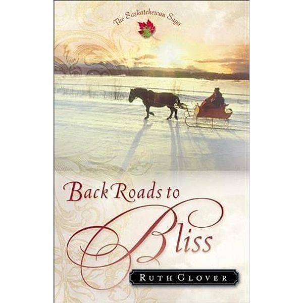Back Roads to Bliss (Saskatchewan Saga Book #6), Ruth Glover