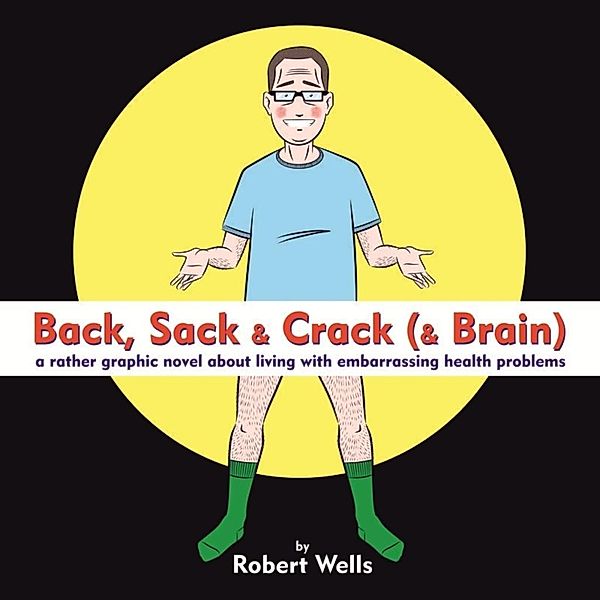 Back, Sack & Crack (& Brain), Robert Wells