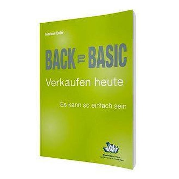 Back to Basic - Verkaufen heute, Markus Euler