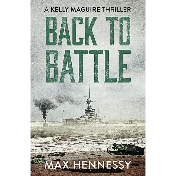 Back to Battle / The Captain Kelly Maguire Trilogy Bd.3, Max Hennessy