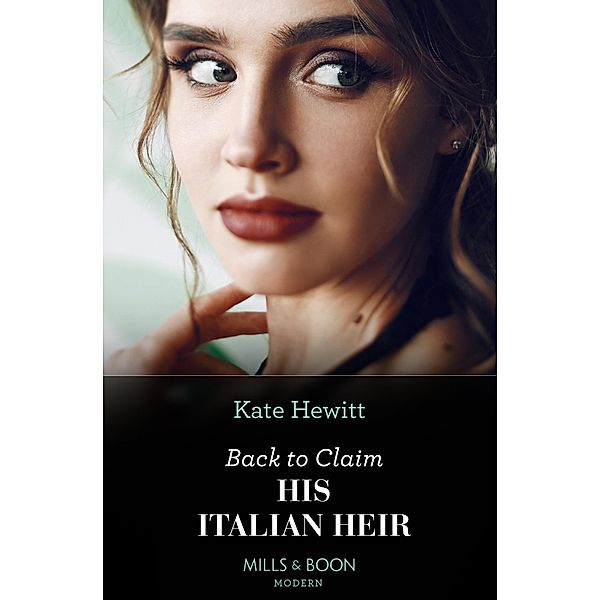 Back To Claim His Italian Heir, Kate Hewitt